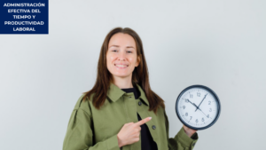 Administración Efectiva del Tiempo y Productividad Laboral