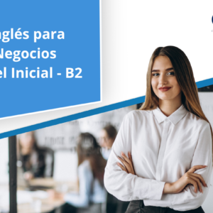 Inglés para Negocios Nivel Inicial - B2