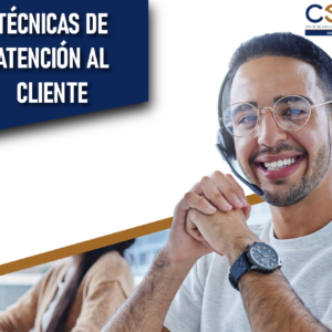 Técnicas de Atención al Cliente y Servicio de Excelencia